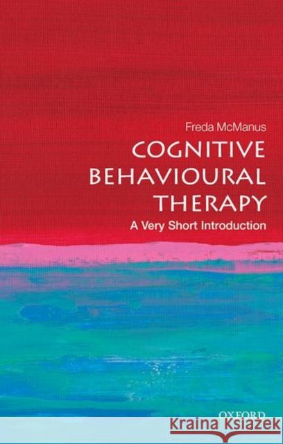 Cognitive Behavioural Therapy: A Very Short Introduction Freda (Course Accreditation Manager, British Association of Behavioural and Cognitive Psychotherapies) McManus 9780198755272 Oxford University Press - książka