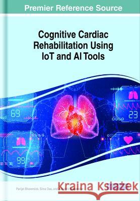 Cognitive Cardiac Rehabilitation Using IoT and AI Tools Parijat Bhowmick Sima Das Kaushik Mazumdar 9781668475614 IGI Global - książka