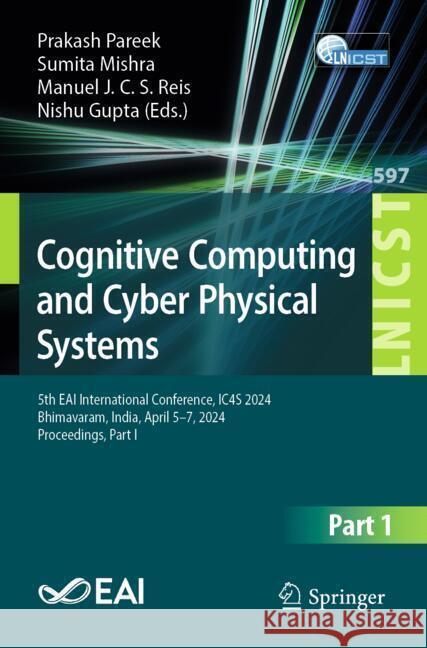 Cognitive Computing and Cyber Physical Systems: 5th Eai International Conference, Ic4s 2024, Bhimavaram, India, April 5-7, 2024, Proceedings, Part-I Prakash Pareek Sumita Mishra Manuel J. C. S. Reis 9783031770746 Springer - książka