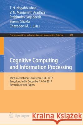 Cognitive Computing and Information Processing: Third International Conference, CCIP 2017, Bengaluru, India, December 15-16, 2017, Revised Selected Pa Nagabhushan, T. N. 9789811090585 Springer - książka