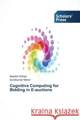 Cognitive Computing for Bidding in E-auctions Sidnal Nandini Manvi Sunilkumar  9783639664362 Scholars' Press - książka
