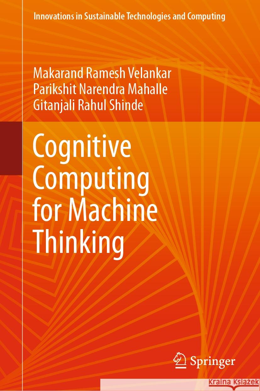 Cognitive Computing for Machine Thinking Makarand Ramesh Velankar Parikshit Narendra Mahalle Gitanjali Rahul Shinde 9789819704514 Springer - książka