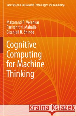 Cognitive Computing for Machine Thinking Makarand R. Velankar Parikshit N. Mahalle Gitanjali R. Shinde 9789819704545 Springer - książka