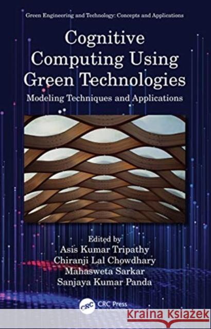 Cognitive Computing Using Green Technologies: Modeling Techniques and Applications Asis Kumar Tripathy Chiranji Lal Chowdhary Mahasweta Sarkar 9780367487966 CRC Press - książka