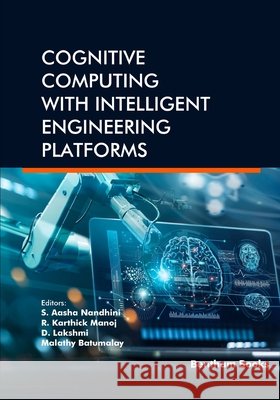 Cognitive Computing with Intelligent Engineering Platforms Manoj, R. Karthick, Lakshmi, D., Batumalay, Malathy 9798898814434 Bentham Science Publishers - książka