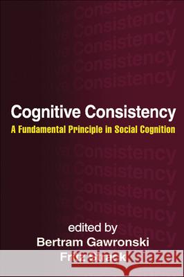 Cognitive Consistency: A Fundamental Principle in Social Cognition Gawronski, Bertram 9781609189464  - książka