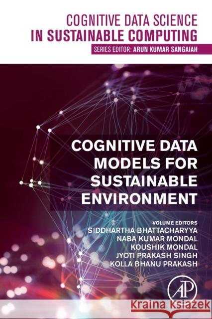 Cognitive Data Models for Sustainable Environment Siddhartha Bhattacharyya Naba Kumar Mondal Koushik Mondal 9780128240380 Academic Press - książka