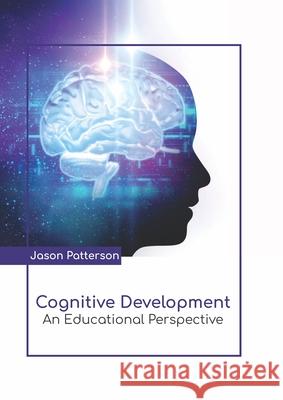 Cognitive Development: An Educational Perspective Jason Patterson 9781641726450 Larsen and Keller Education - książka