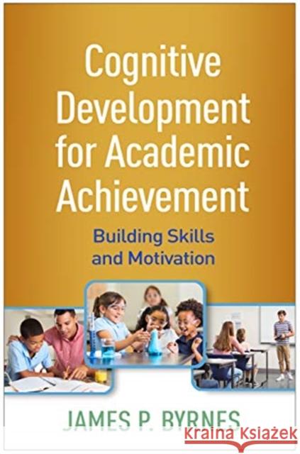 Cognitive Development for Academic Achievement: Building Skills and Motivation James P. Byrnes 9781462547135 Guilford Publications - książka