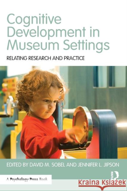 Cognitive Development in Museum Settings: Relating Research and Practice David M. Sobel Jennifer L. Jipson  9781848724891 Taylor and Francis - książka