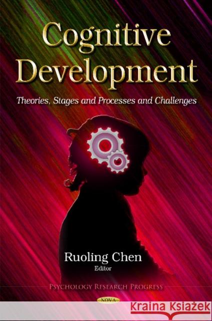 Cognitive Development: Theories, Stages & Processes & Challenges Ruoling Chen 9781631176043 Nova Science Publishers Inc - książka