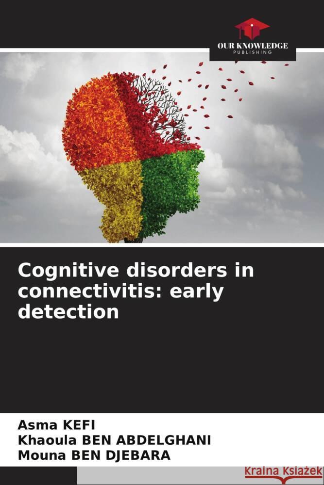 Cognitive disorders in connectivitis: early detection KEFI, Asma, BEN ABDELGHANI, Khaoula, Ben Djebara, Mouna 9786205327302 Our Knowledge Publishing - książka