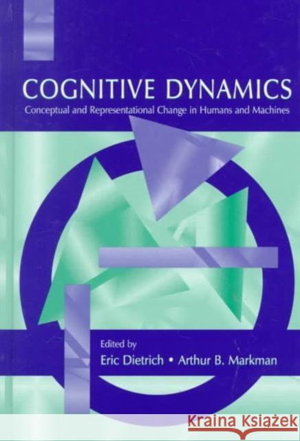 Cognitive Dynamics : Conceptual and Representational Change in Humans and Machines Eric Dietrich Arthur B. Markman Eric Dietrich 9780805834086 Taylor & Francis - książka