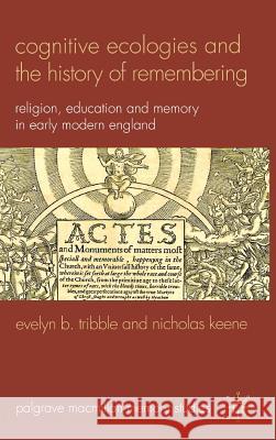 Cognitive Ecologies and the History of Remembering: Religion, Education and Memory in Early Modern England Tribble, E. 9780230276888 Palgrave MacMillan - książka