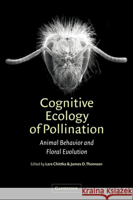 Cognitive Ecology of Pollination: Animal Behaviour and Floral Evolution Chittka, Lars 9780521018401 Cambridge University Press - książka