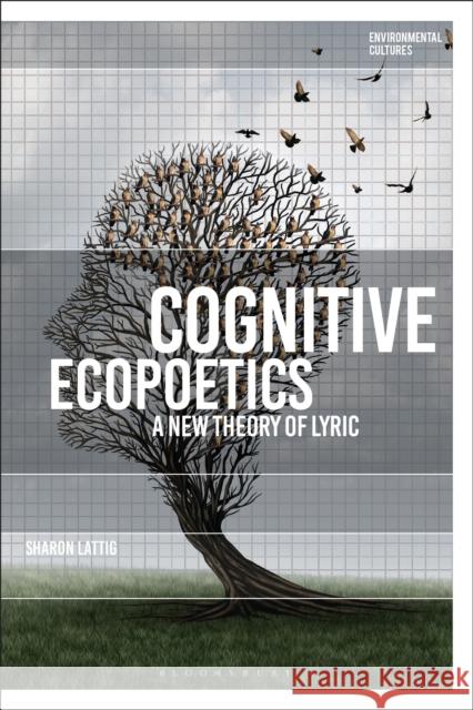 Cognitive Ecopoetics: A New Theory of Lyric Sharon Lattig Greg Garrard Richard Kerridge 9781350186132 Bloomsbury Academic - książka