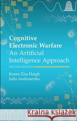 Cognitive Electronic Warfare: An Artificial Intelligence Approach, Second Edition Karen Zita Haigh Julia Andrusenko 9781685691035 Artech House Publishers - książka