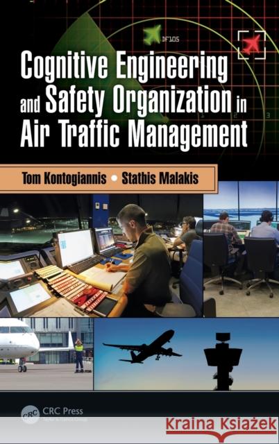 Cognitive Engineering and Safety Organization in Air Traffic Management Tom Kontogiannis Stathis Malakis 9781138049727 CRC Press - książka