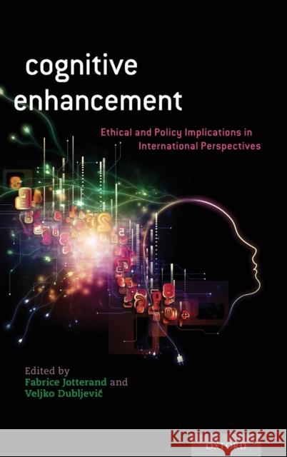 Cognitive Enhancement: Ethical and Policy Implications in International Perspectives Fabrice Jotterand Veljko Dubljevic 9780199396818 Oxford University Press, USA - książka