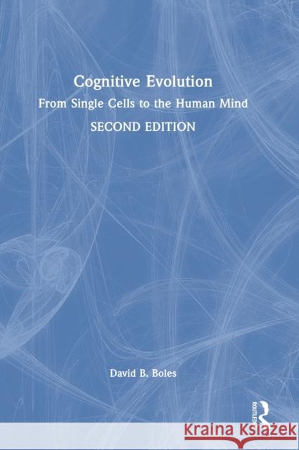 Cognitive Evolution: From Single Cells to the Human Mind David B. Boles 9780367685072 Taylor & Francis Ltd - książka