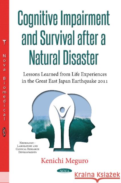 Cognitive Impairment & Survival After a Natural Disaster: Lessons Learned from Life Experiences in the Great East Japan Earthquake of 2011 Kenichi Meguro 9781536108248 Nova Science Publishers Inc - książka