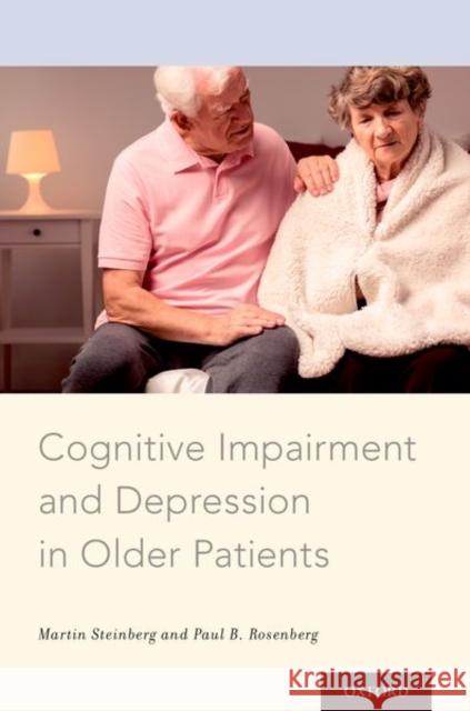 Cognitive Impairment and Depression in Older Patients Martin Steinberg Paul B. Rosenberg 9780199959549 Oxford University Press, USA - książka