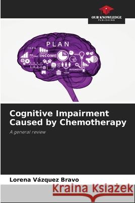 Cognitive Impairment Caused by Chemotherapy V 9786204094731 Our Knowledge Publishing - książka