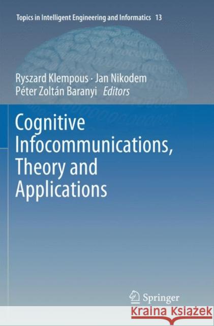 Cognitive Infocommunications, Theory and Applications Ryszard Klempous Jan Nikodem Peter Zoltan Baranyi 9783030071240 Springer - książka