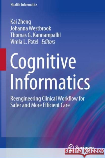 Cognitive Informatics: Reengineering Clinical Workflow for Safer and More Efficient Care Kai Zheng Johanna Westbrook Thomas G. Kannampallil 9783030169183 Springer - książka