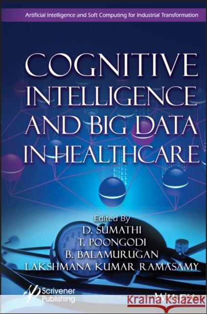 Cognitive Intelligence and Big Data in Healthcare D. Sumathi T. Poongodi S. Balamurugan 9781119768883 Wiley-Scrivener - książka