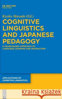 Cognitive Linguistics and Japanese Pedagogy: A Usage-Based Approach to Language Learning and Instruction Masuda, Kyoko 9783110454000 de Gruyter Mouton - książka