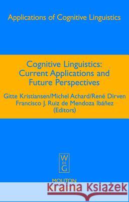 Cognitive Linguistics: Current Applications and Future Perspectives Gitte Kristiansen Michel Achard Rene Dirven 9783110189506 Mouton de Gruyter - książka