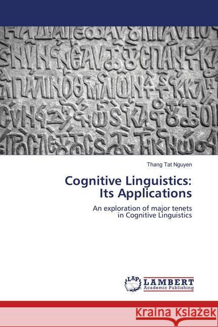 Cognitive Linguistics: Its Applications : An exploration of major tenets in Cognitive Linguistics Nguyen, Thang Tat 9786139879458 LAP Lambert Academic Publishing - książka