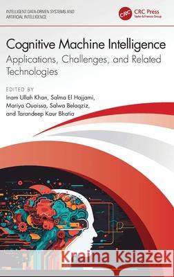 Cognitive Machine Intelligence: Applications, Challenges, and Related Technologies Inam Ullah Khan Salma El Hajjami Mariya Ouaissa 9781032647432 CRC Press - książka