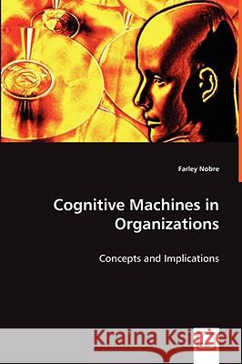 Cognitive Machines in Organizations Farley Nobre 9783639068627 VDM VERLAG DR. MULLER AKTIENGESELLSCHAFT & CO - książka