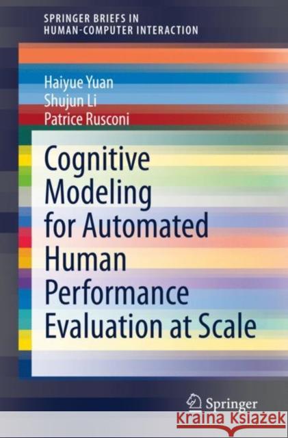 Cognitive Modeling for Automated Human Performance Evaluation at Scale Haiyue Yuan Shujun Li Patrice Rusconi 9783030457037 Springer - książka