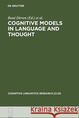 Cognitive Models in Language and Thought: Ideology, Metaphors and Meanings Dirven, René 9783110177923 Walter de Gruyter - książka