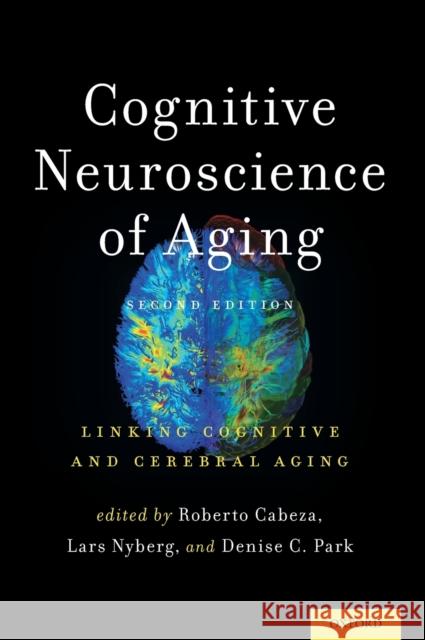 Cognitive Neuroscience of Aging: Linking Cognitive and Cerebral Aging Roberto Cabeza Lars Nyberg Denise C. Park 9780199372935 Oxford University Press, USA - książka