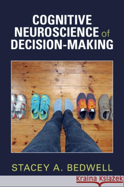 Cognitive Neuroscience of Decision-Making Stacey A. (King’s College London) Bedwell 9781009407960 Cambridge University Press - książka