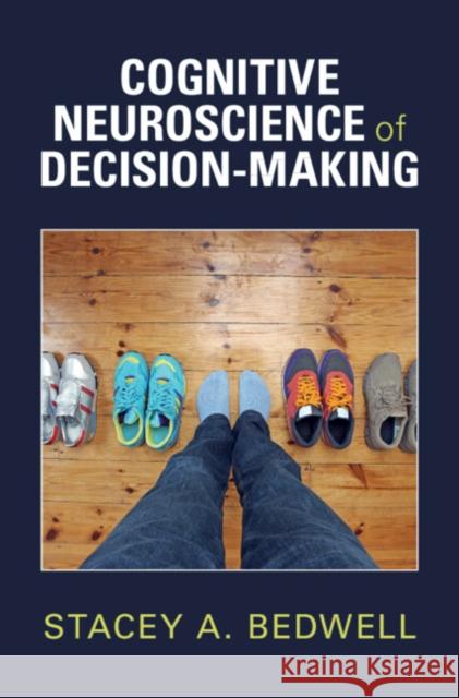 Cognitive Neuroscience of Decision-Making Stacey A. (King’s College London) Bedwell 9781009407977 Cambridge University Press - książka