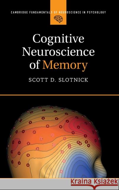 Cognitive Neuroscience of Memory Scott D. Slotnick 9781107084353 Cambridge University Press - książka