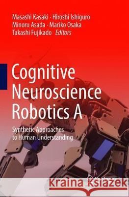 Cognitive Neuroscience Robotics a: Synthetic Approaches to Human Understanding Kasaki, Masashi 9784431566311 Springer - książka