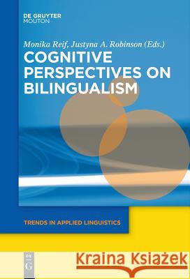 Cognitive Perspectives on Bilingualism Monika Reif, Justyna A. Robinson 9781501516320 De Gruyter - książka