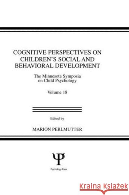 Cognitive Perspectives on Children's Social and Behavioral Development : The Minnesota Symposia on Child Psychology, Volume 18 M. Perlmutter M. Perlmutter  9780898595468 Taylor & Francis - książka