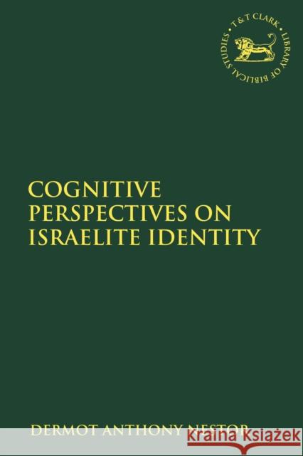 Cognitive Perspectives on Israelite Identity Dermot Anthony Nestor Andrew Mein Claudia V. Camp 9780567688354 Bloomsbury Publishing PLC - książka