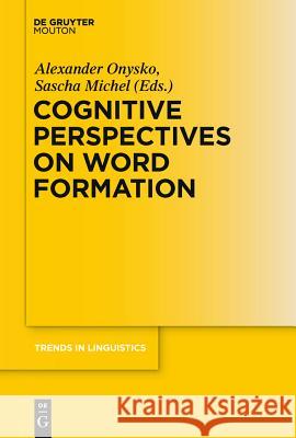 Cognitive Perspectives on Word Formation Alexander Onysko Sascha Michel 9783110223590 Mouton de Gruyter - książka