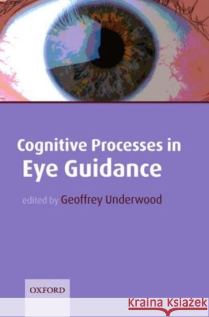 Cognitive Processes in Eye Guidance Geoffrey Underwood 9780198566816 Oxford University Press, USA - książka