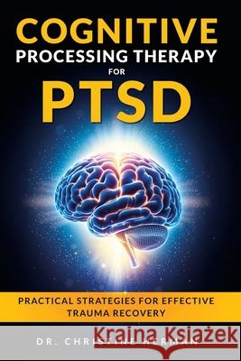 Cognitive Processing Therapy for Ptsd: Practical Strategies for Effective Trauma Recovery Christine Herman 9781068219368 Dr. Christine Herman - książka