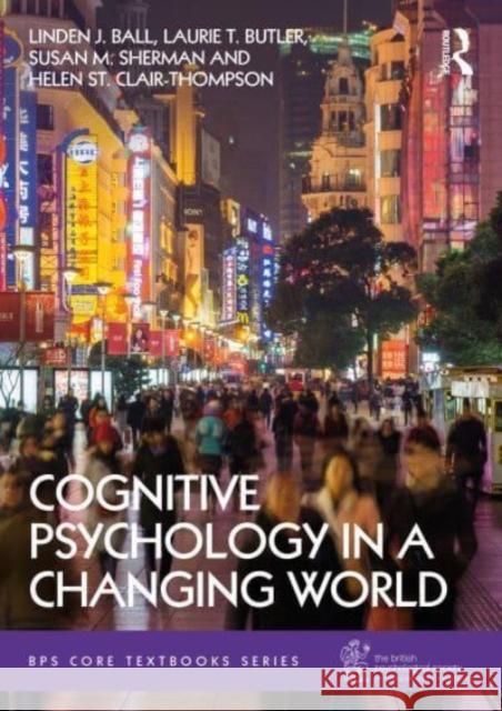 Cognitive Psychology in a Changing World Linden J. Ball Laurie T. Butler Susan M. Sherman 9780367703516 Taylor & Francis Ltd - książka