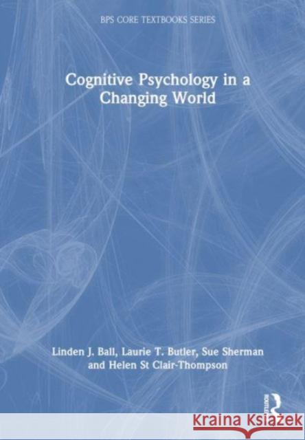 Cognitive Psychology in a Changing World Linden J. Ball Laurie T. Butler Susan M. Sherman 9780367703561 Taylor & Francis Ltd - książka